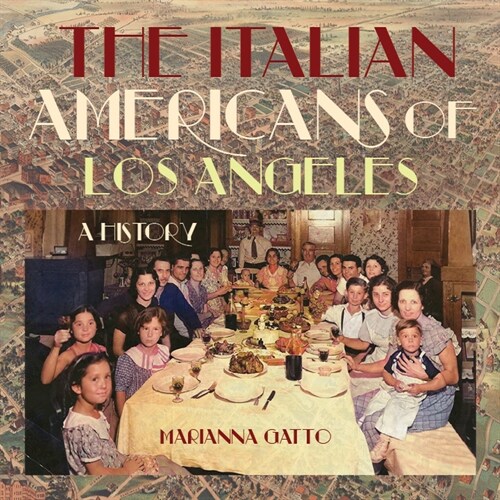 The Italian Americans of Los Angeles: A History (Hardcover)