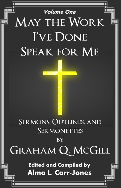 May the Work Ive Done Speak for Me: Sermons, Outlines, and Sermonettes (Paperback)