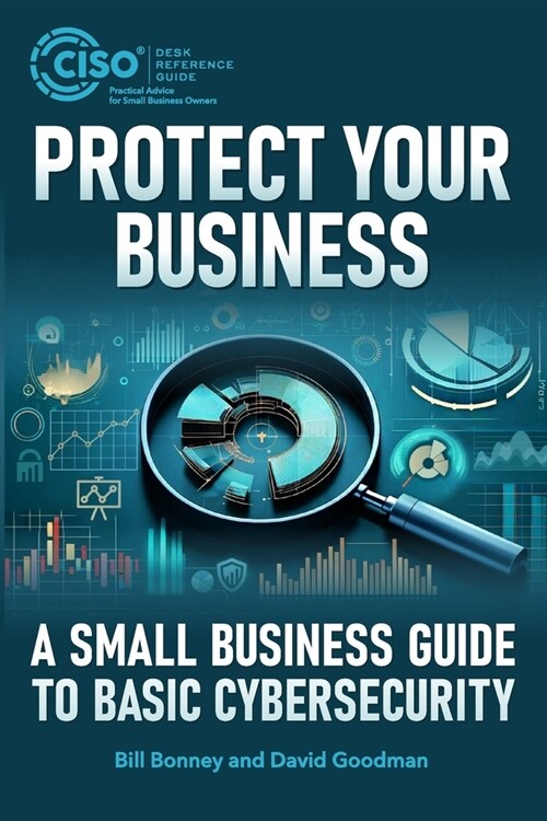 Protect Your Business: A Small Business Guide to Basic Cybersecurity (Paperback)
