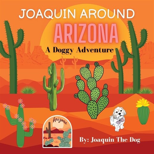 Joaquin Around Arizona: A Doggy Adventure (Paperback)