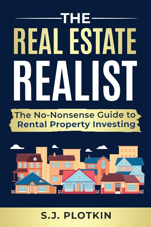Real Estate Realist: The No-Nonsense Guide to Rental Properties (Paperback)