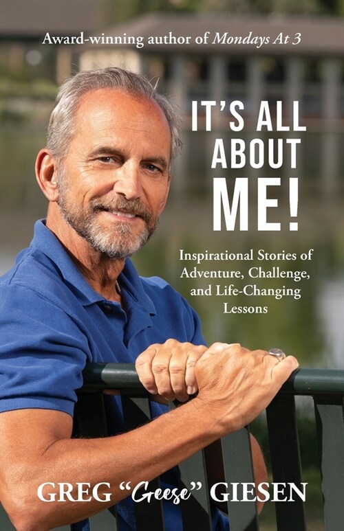 Its All About Me!: Inspirational Stories of Adventure, Challenge, and Life-Changing Lessons (Paperback)