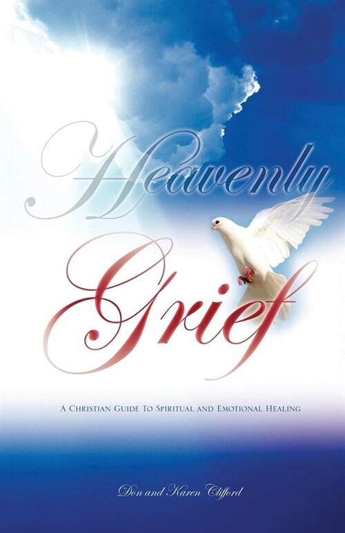 Heavenly Grief: A Christian Guide to Spiritual and Emotional Healing (Paperback)