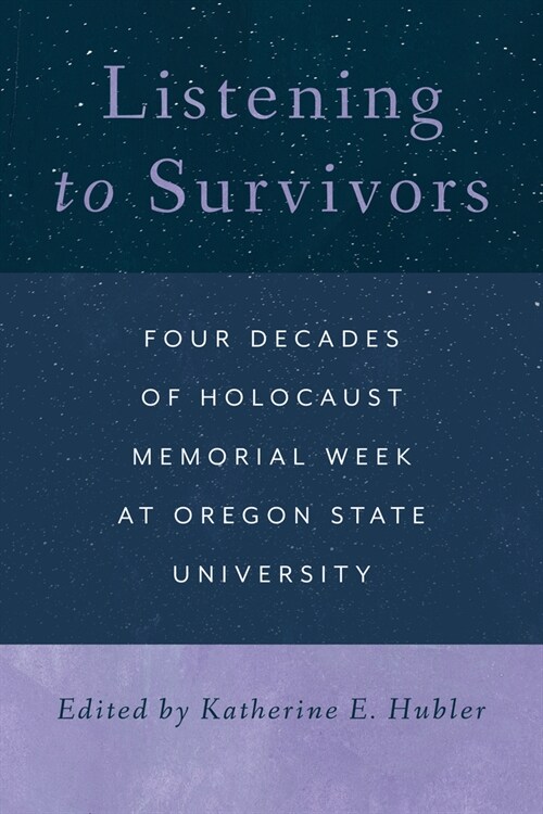 Listening to Survivors: Four Decades of Holocaust Memorial Week at Oregon State University (Paperback)