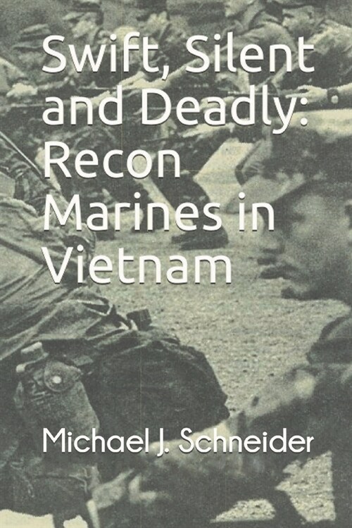 Swift, Silent and Deadly: Recon Marines in Vietnam (Paperback)