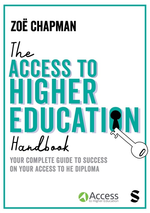 The Access to Higher Education Handbook : Your Complete Guide to Success on your Access to HE Diploma (Hardcover)