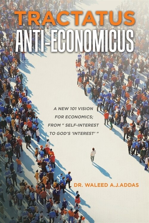 Tractatus Anti-Economicus: A new 101 Vision for Economics; from  self-interest to Gods interest  (Paperback)