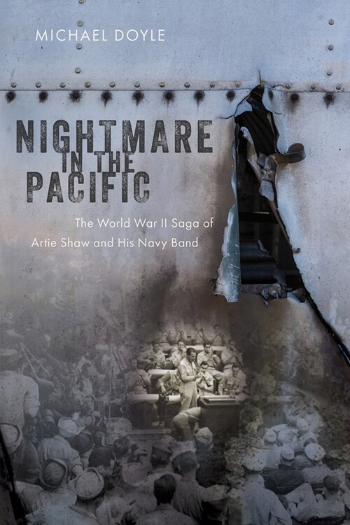 Nightmare in the Pacific: The World War II Saga of Artie Shaw and His Navy Band (Hardcover)