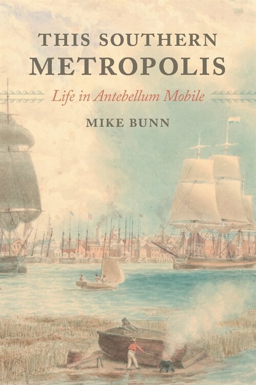 This Southern Metropolis: Life in Antebellum Mobile (Paperback)