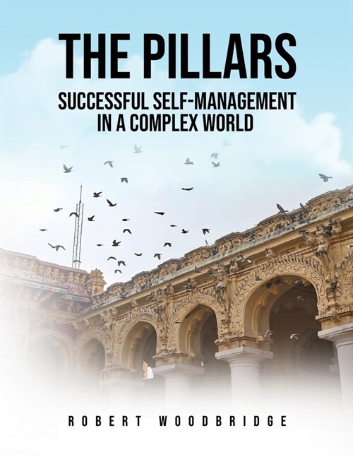 The Pillars: Successful Self-management in a Complex World: Successful Self-management in a Complex World (Paperback)