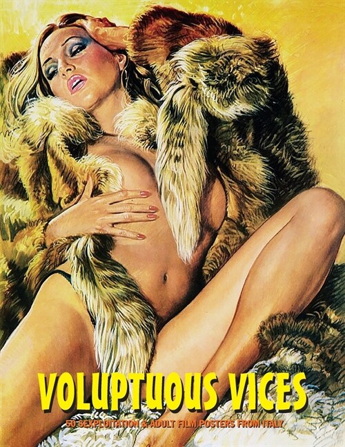 Voluptuous Vices: 50 Sexploitation & Adult Film Posters From Italy (Paperback)