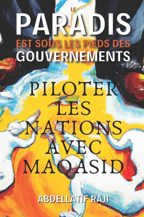 Le Paradis Est Sous Les Pieds Des Gouvernements: Piloter Les Nations Avec Maqasid (Paperback)