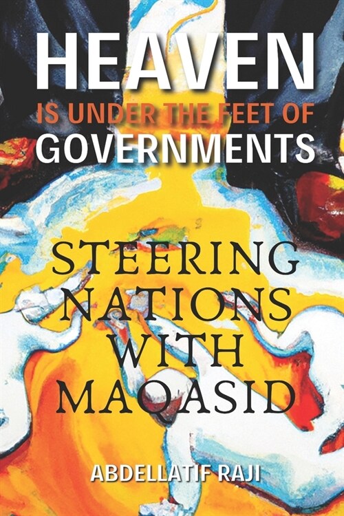 Heaven Is Under the Feet of Governments: Steering Nations with Maqasid (Paperback)