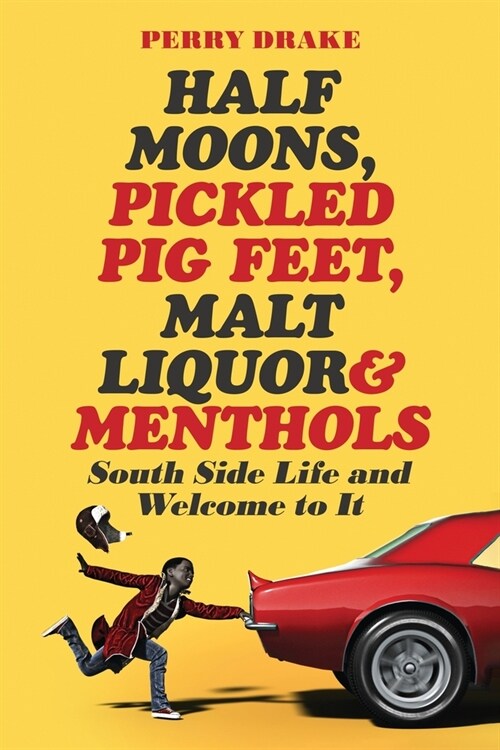 Half Moons, Pickled Pig Feet, Malt Liquor & Menthols: South Side Life and Welcome To It (Paperback)