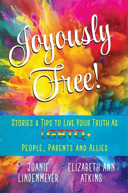 Joyously Free: Stories & Tips for LGBTQ+ People, Parents and Allies (Paperback)