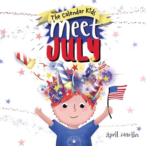 Meet July: A childrens book to teach about the Fourth of July, friendship, and summer fun! (Paperback)