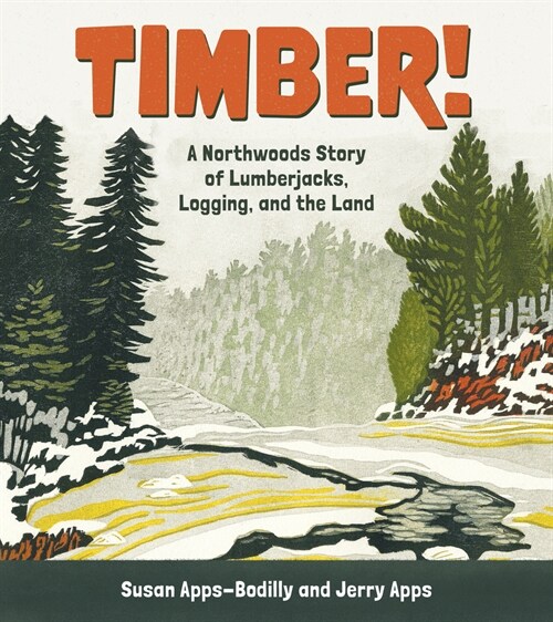 Timber!: A Northwoods Story of Lumberjacks, Logging, and the Land (Paperback)