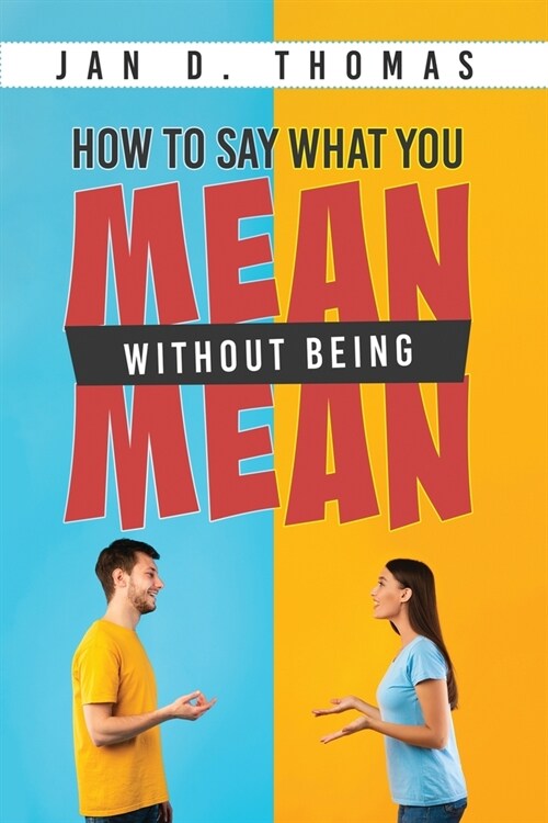 How to Say What You Mean Without Being Mean (Paperback)