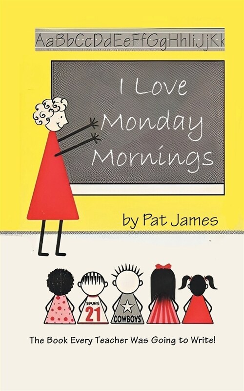 I Love Monday Mornings: The Book Every Teacher Was Going to Write! (Paperback)