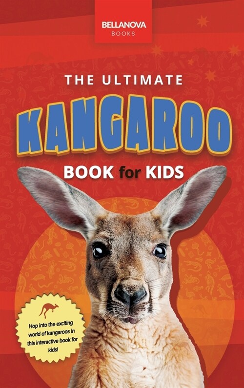 Kangaroos The Ultimate Kangaroo Book for Kids: 100+ Amazing Kangaroo Facts, Photos, Quiz and More (Hardcover)