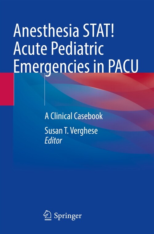 Anesthesia Stat! Acute Pediatric Emergencies in Pacu: A Clinical Casebook (Paperback, 2023)