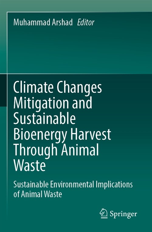 Climate Changes Mitigation and Sustainable Bioenergy Harvest Through Animal Waste: Sustainable Environmental Implications of Animal Waste (Paperback, 2023)