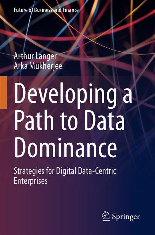 Developing a Path to Data Dominance: Strategies for Digital Data-Centric Enterprises (Paperback, 2023)