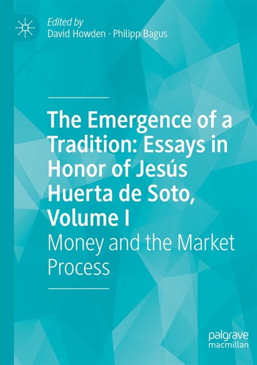 The Emergence of a Tradition: Essays in Honor of Jes? Huerta de Soto, Volume I: Money and the Market Process (Paperback, 2023)