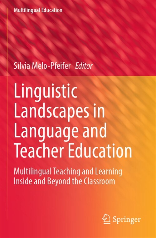 Linguistic Landscapes in Language and Teacher Education: Multilingual Teaching and Learning Inside and Beyond the Classroom (Paperback, 2023)