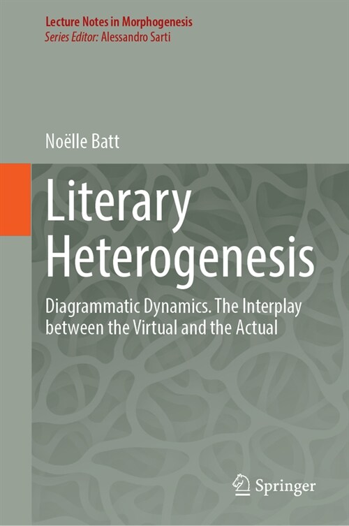 Literary Heterogenesis: Diagrammatic Dynamics. the Interplay Between the Virtual and the Actual (Hardcover, 2024)