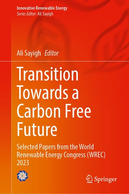 Transition Towards a Carbon Free Future: Selected Papers from the World Renewable Energy Congress (Wrec) 2023 (Hardcover, 2024)