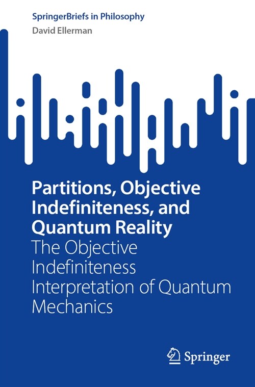 Partitions, Objective Indefiniteness, and Quantum Reality: The Objective Indefiniteness Interpretation of Quantum Mechanics (Paperback, 2024)