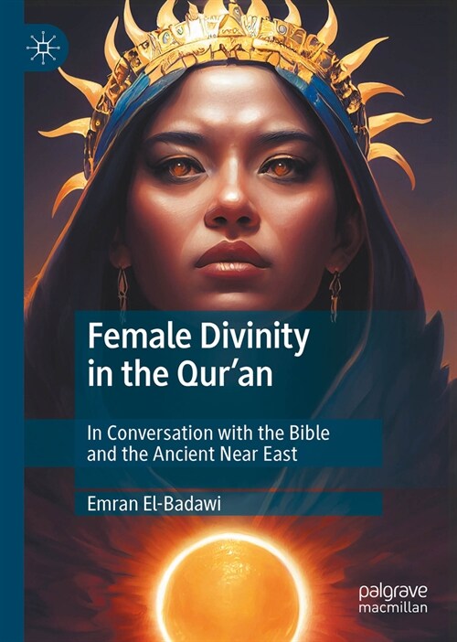 Female Divinity in the Quran: In Conversation with the Bible and the Ancient Near East (Hardcover, 2024)