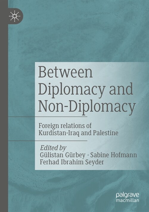 Between Diplomacy and Non-Diplomacy: Foreign Relations of Kurdistan-Iraq and Palestine (Paperback, 2023)
