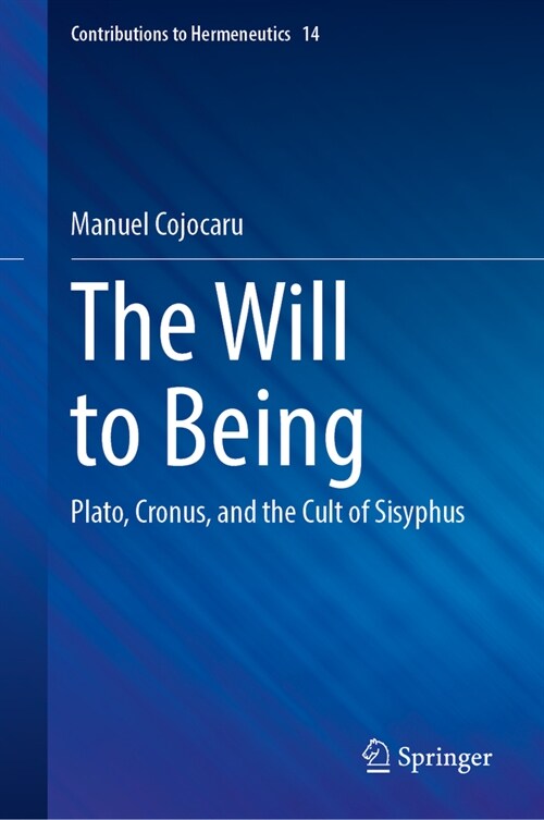 The Will to Being: Plato, Cronus, and the Cult of Sisyphus (Hardcover, 2024)