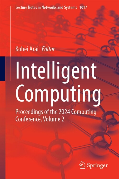 Intelligent Computing: Proceedings of the 2024 Computing Conference, Volume 2 (Hardcover, 2024)