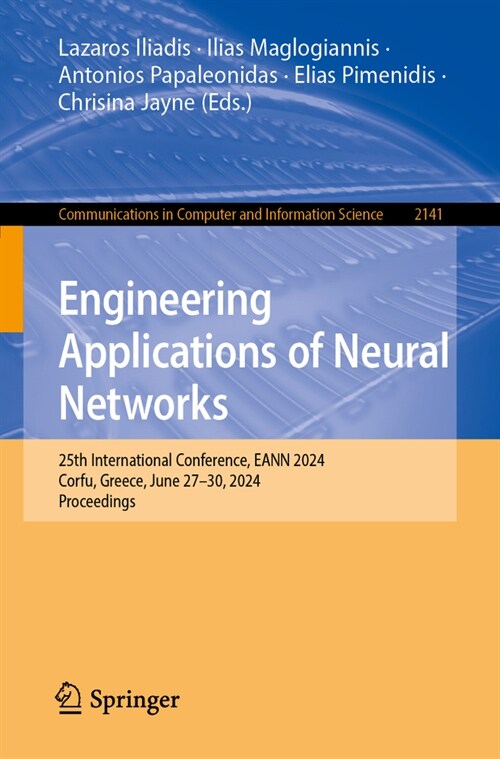 Engineering Applications of Neural Networks: 25th International Conference, Eann 2024, Corfu, Greece, June 27-30, 2024, Proceedings (Paperback, 2024)