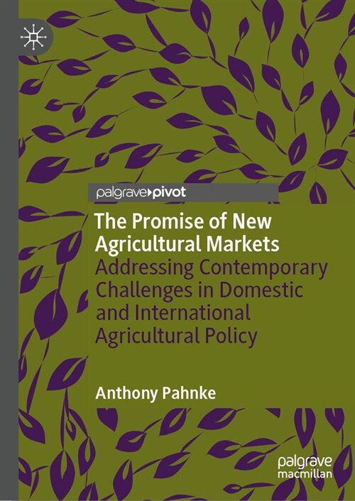 The Promise of New Agricultural Markets: Addressing Contemporary Challenges in Domestic and International Agricultural Policy (Hardcover, 2024)
