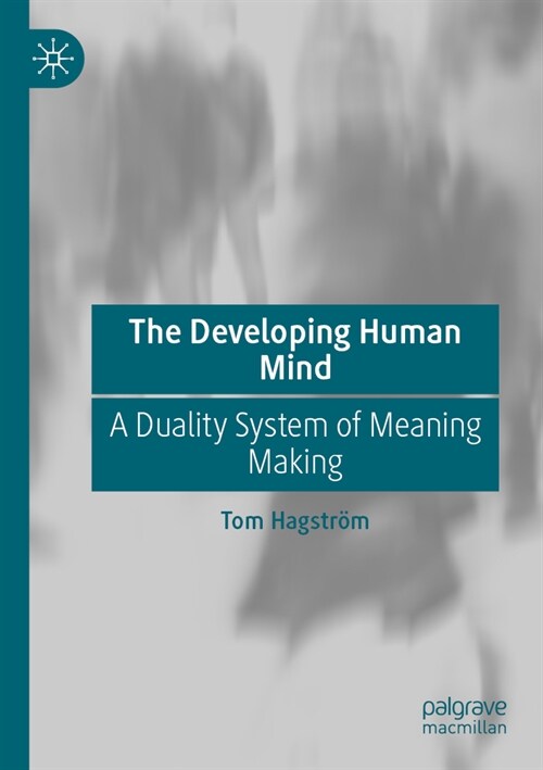 The Developing Human Mind: A Duality System of Meaning Making (Paperback, 2023)
