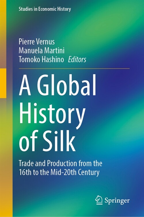 A Global History of Silk: Trade and Production from the 16th to the Mid-20th Century (Hardcover, 2024)
