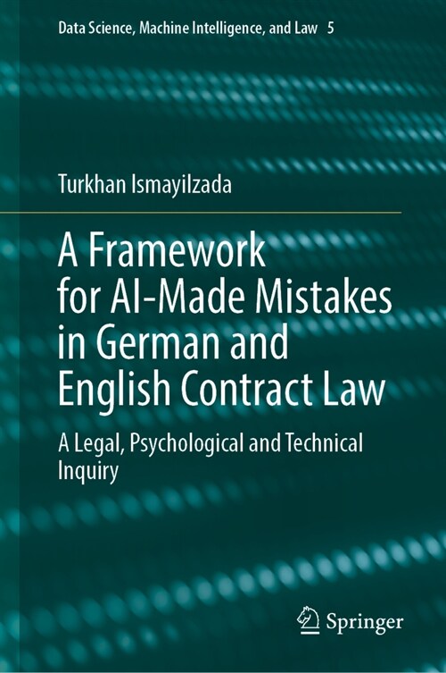 A Framework for Ai-Made Mistakes in German and English Contract Law: A Legal, Psychological and Technical Inquiry (Hardcover, 2024)