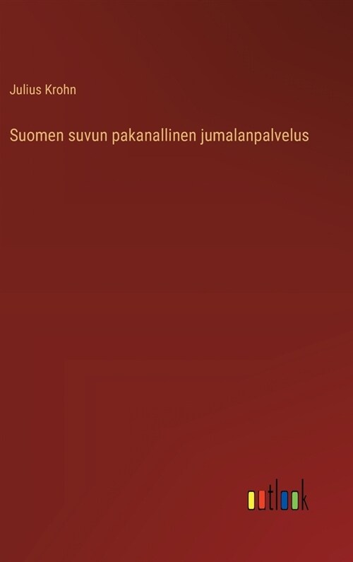 Suomen suvun pakanallinen jumalanpalvelus (Hardcover)