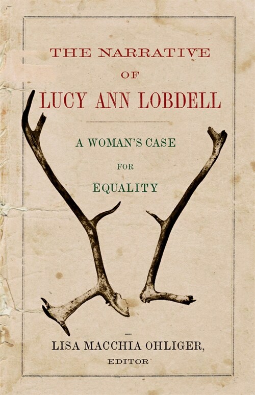 The Narrative of Lucy Ann Lobdell: A Womans Case for Equality (Paperback)
