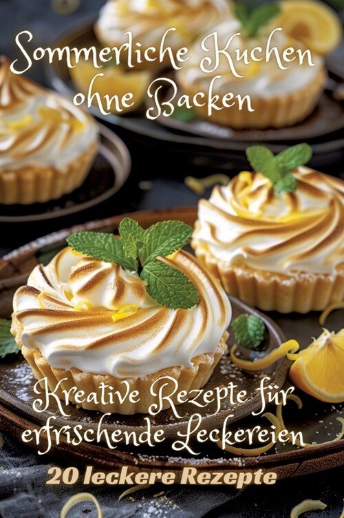Sommerliche Kuchen ohne Backen: Kreative Rezepte f? erfrischende Leckereien (Hardcover)