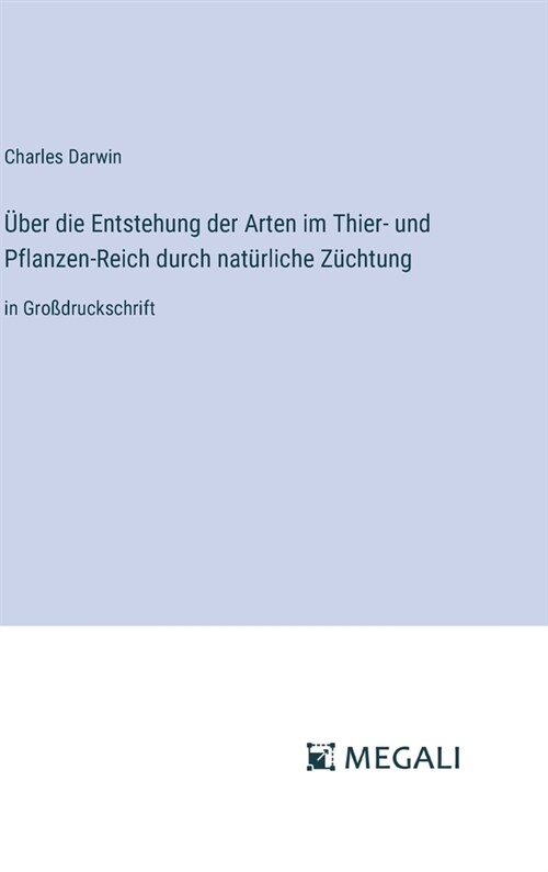 ?er die Entstehung der Arten im Thier- und Pflanzen-Reich durch nat?liche Z?htung: in Gro?ruckschrift (Hardcover)