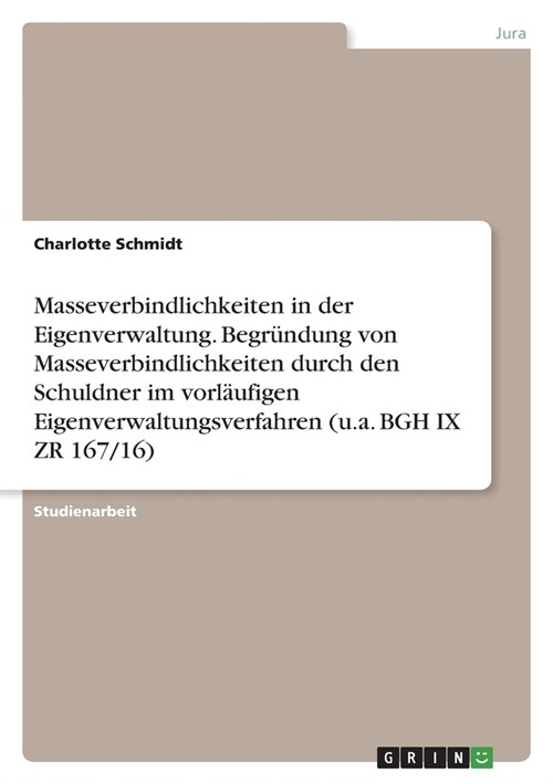 Masseverbindlichkeiten in der Eigenverwaltung. Begr?dung von Masseverbindlichkeiten durch den Schuldner im vorl?figen Eigenverwaltungsverfahren (u.a (Paperback)