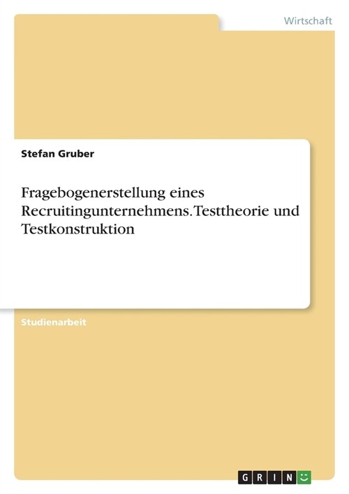 Fragebogenerstellung eines Recruitingunternehmens. Testtheorie und Testkonstruktion (Paperback)