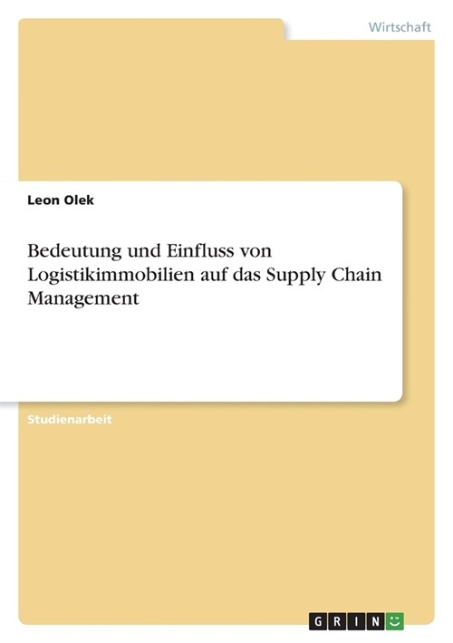 Bedeutung und Einfluss von Logistikimmobilien auf das Supply Chain Management (Paperback)