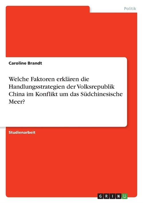 Welche Faktoren erkl?en die Handlungsstrategien der Volksrepublik China im Konflikt um das S?chinesische Meer? (Paperback)