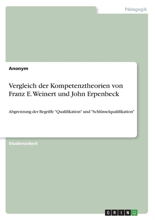 Vergleich der Kompetenztheorien von Franz E. Weinert und John Erpenbeck: Abgrenzung der Begriffe Qualifikation und Schl?selqualifikation (Paperback)
